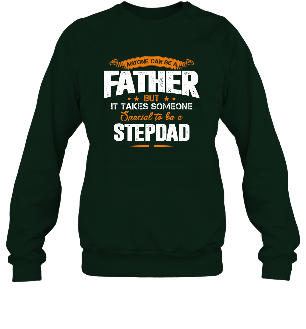 Anyone Can Be A Father But It Takes Someone Special To Be A Stepdad Shirt Sweatshirt Sweatshirt Forest