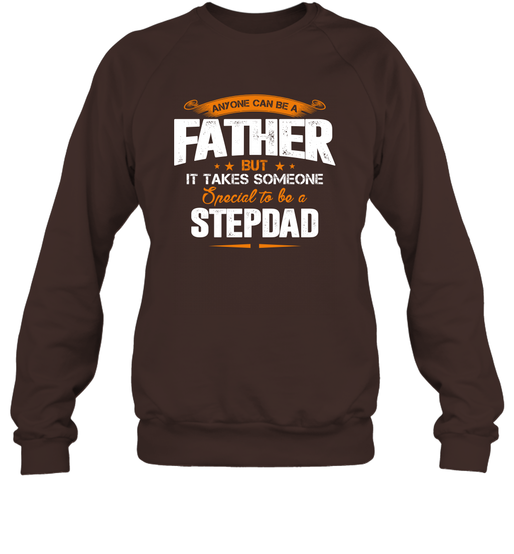 Anyone Can Be A Father But It Takes Someone Special To Be A Stepdad Shirt Sweatshirt Sweatshirt Dark Chocolate
