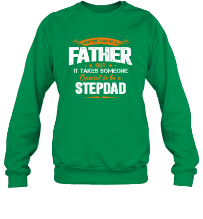 Anyone Can Be A Father But It Takes Someone Special To Be A Stepdad Shirt Sweatshirt Sweatshirt Irish Green