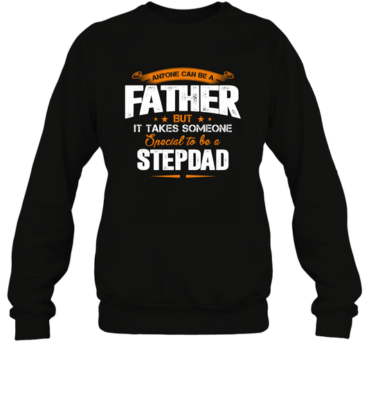 Anyone Can Be A Father But It Takes Someone Special To Be A Stepdad Shirt Sweatshirt Sweatshirt Black