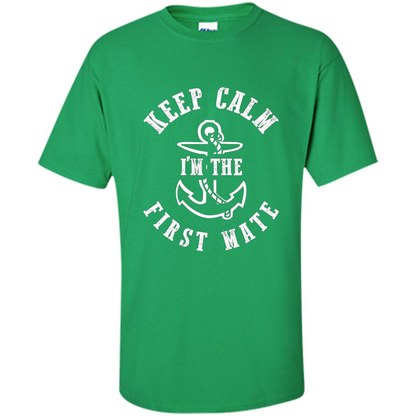 Boat Captain T-shirt Keep Calm I'm The First Mate Irish Green