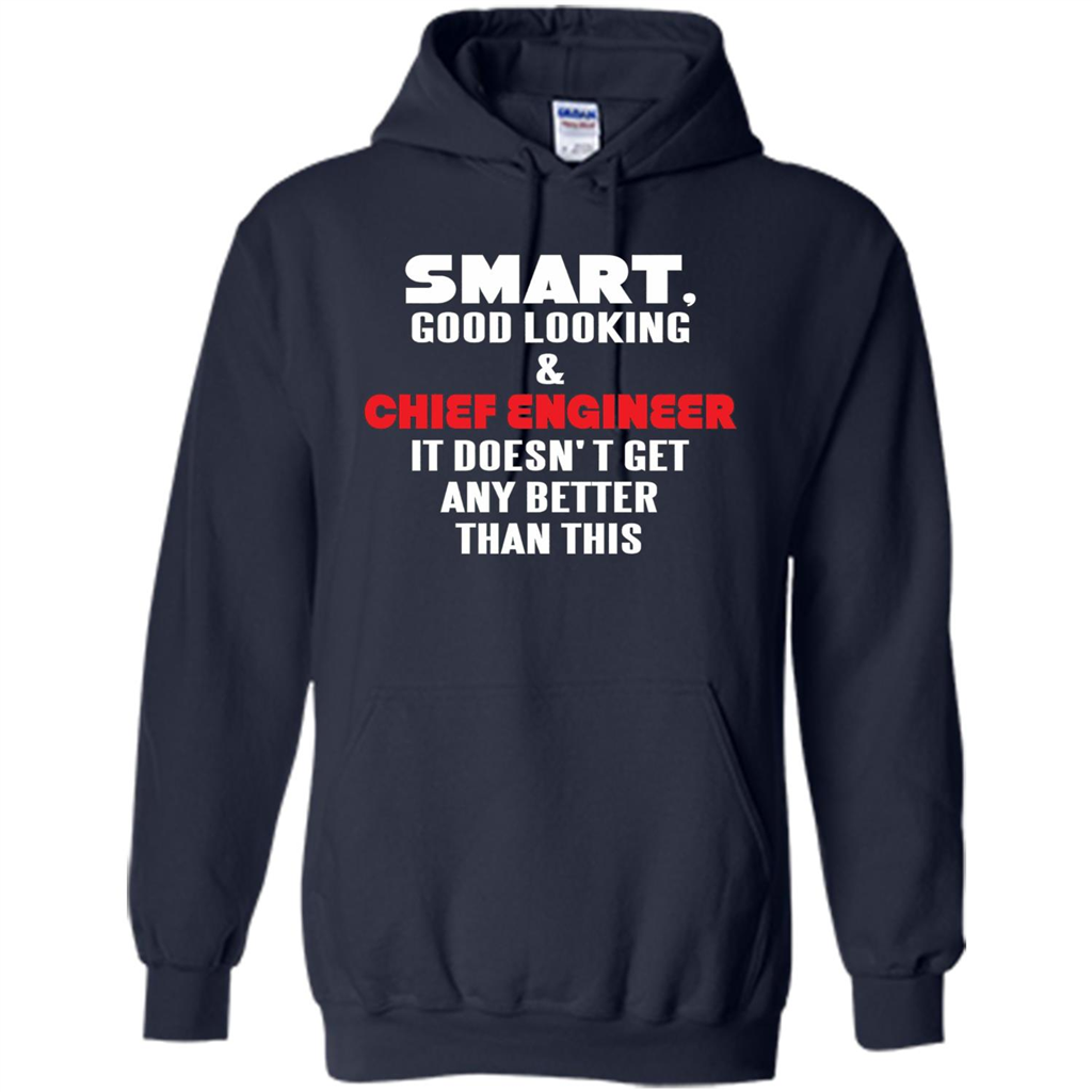 Chief Engineer - Smart Good Looking and Chief Engineer T-Shirt