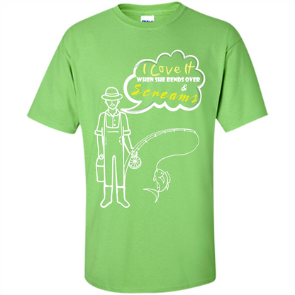 Fishing T-shirt I Love It When She Bends And Scream Lime