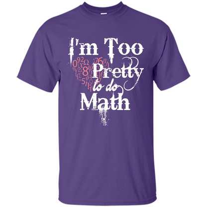 Math Lover T-shirt IŠ—Èm Too Pretty To Do Math Purple
