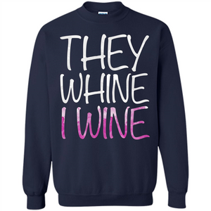 They Whine I Wine T-Shirt