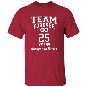 Team Forever 25 Years Always And Forever T-shirt