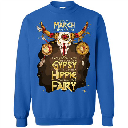 March Hippie Girl T-shirt Was Born With The Soul Of A Gypsy The Heart Of A Hippie The Spirit Of A Fairy Royal
