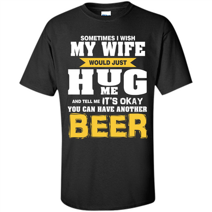 Beer Lover T-shirt You Can Have Another Beer T-shirt Black
