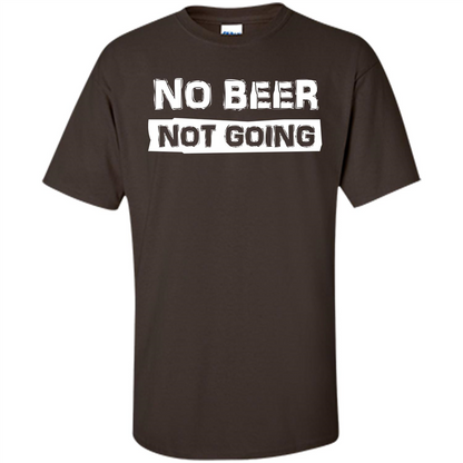 Beer T-shirtNo Beer Not Going Dark Chocolate