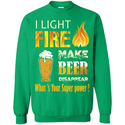 Beer T-shirt I Light Fireb Make Beer Disappear What's Your Super Power Irish Green