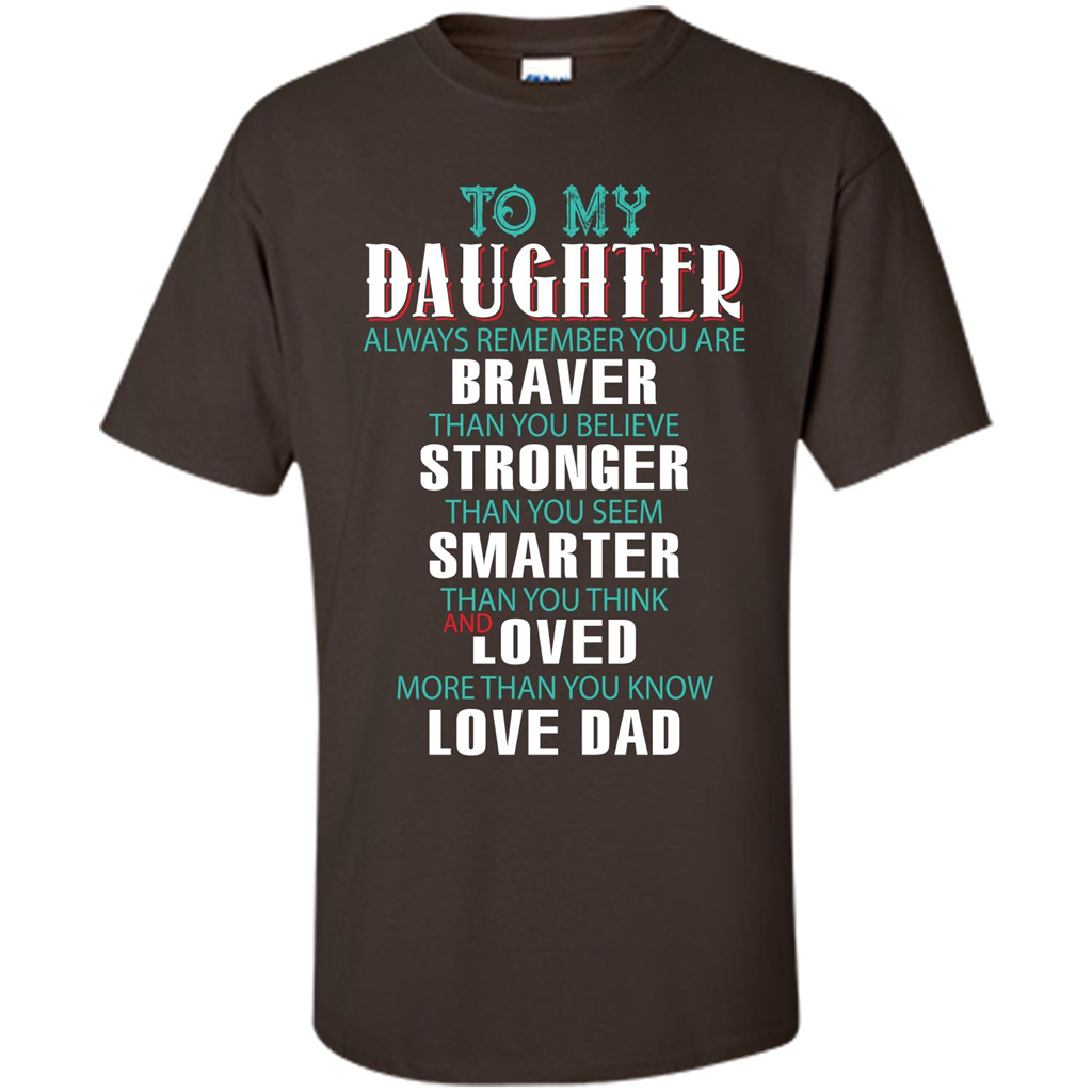 Daughter T-shirt To My Daughter Always Remember You Are Braver Than You Believe Dark Chocolate