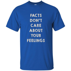 Facts Don't Care About Your Feelings T-Shirt