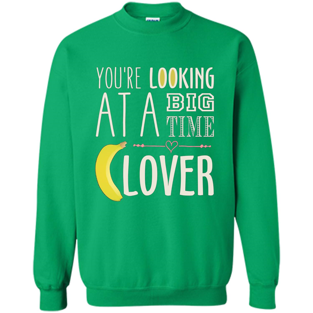 Banana Lover T-shirt You're Looing At A Big Time Irish Green