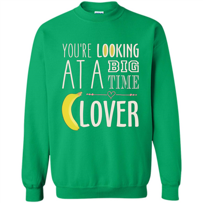 Banana Lover T-shirt You're Looing At A Big Time Irish Green