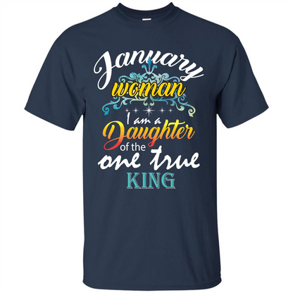January Woman I Am A Daughter Of The One True King T-shirt Navy