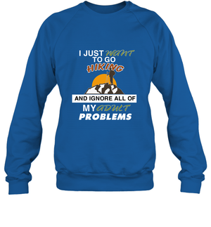 I Just Want To Go Hiking And Ignore All Of My Adult Problem ShirtUnisex Fleece Pullover Sweatshirt