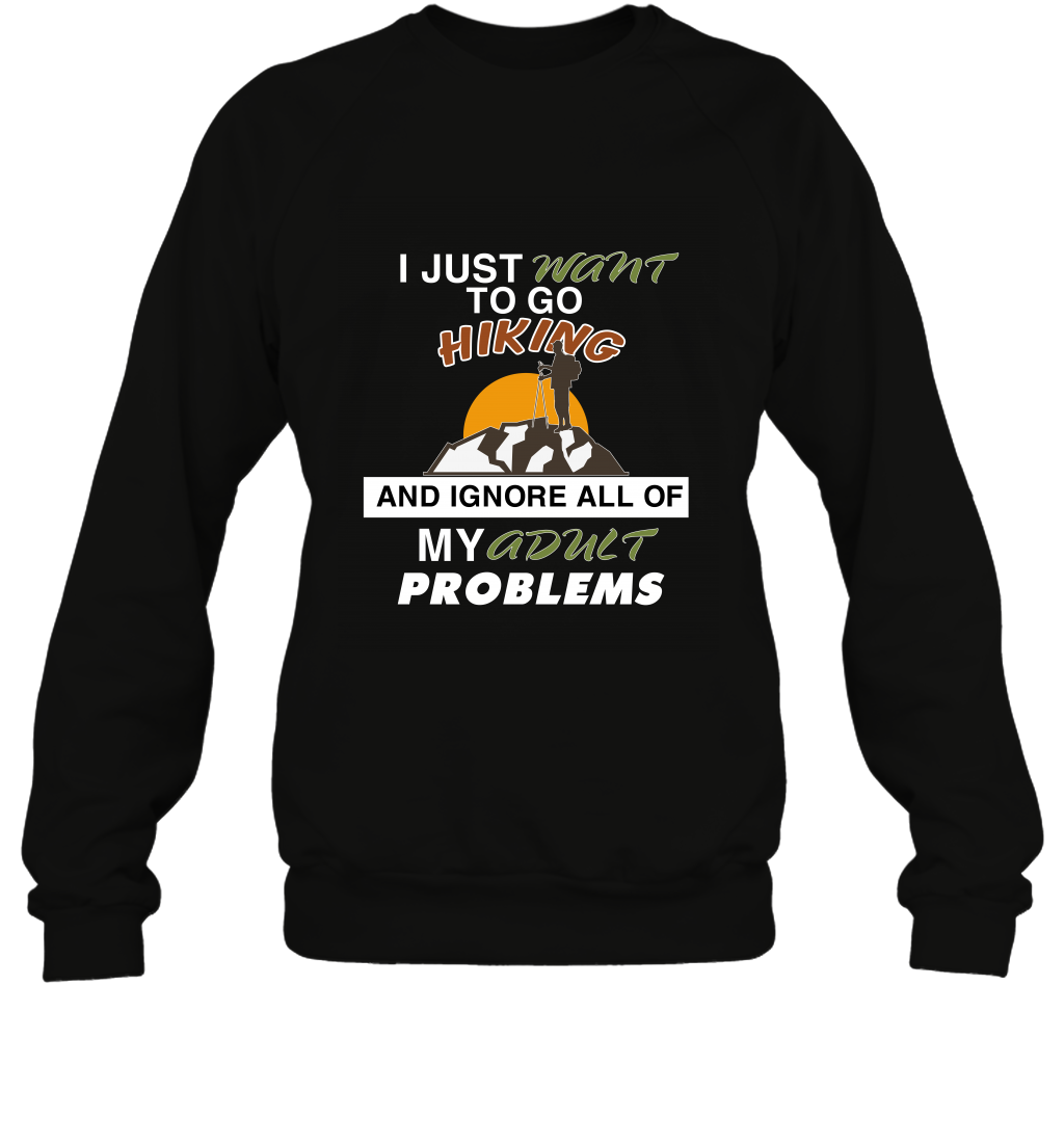 I Just Want To Go Hiking And Ignore All Of My Adult Problem ShirtUnisex Fleece Pullover Sweatshirt
