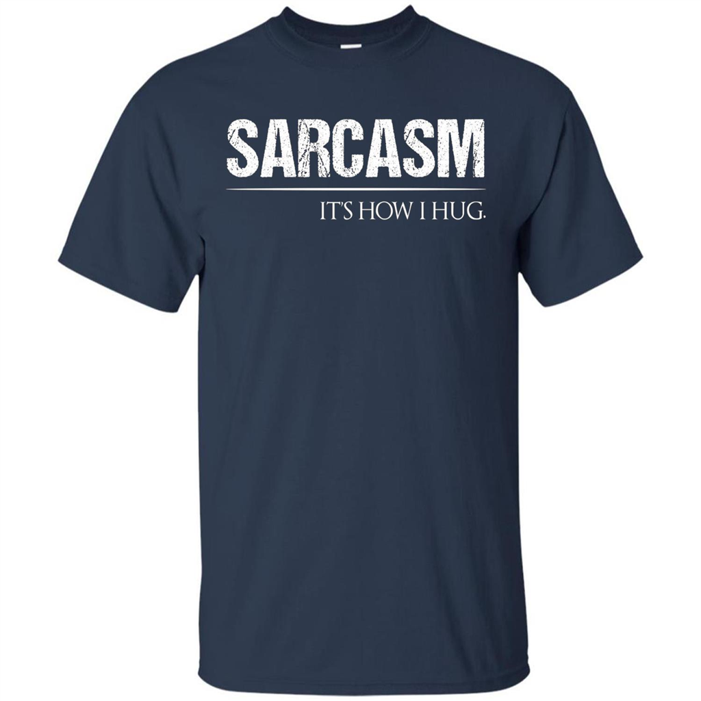 Sarcasm Its How I Hug T-Shirt Navy