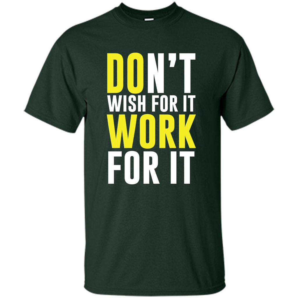 Don't Wish For It Work For It T-shirt Do Work Forest Green