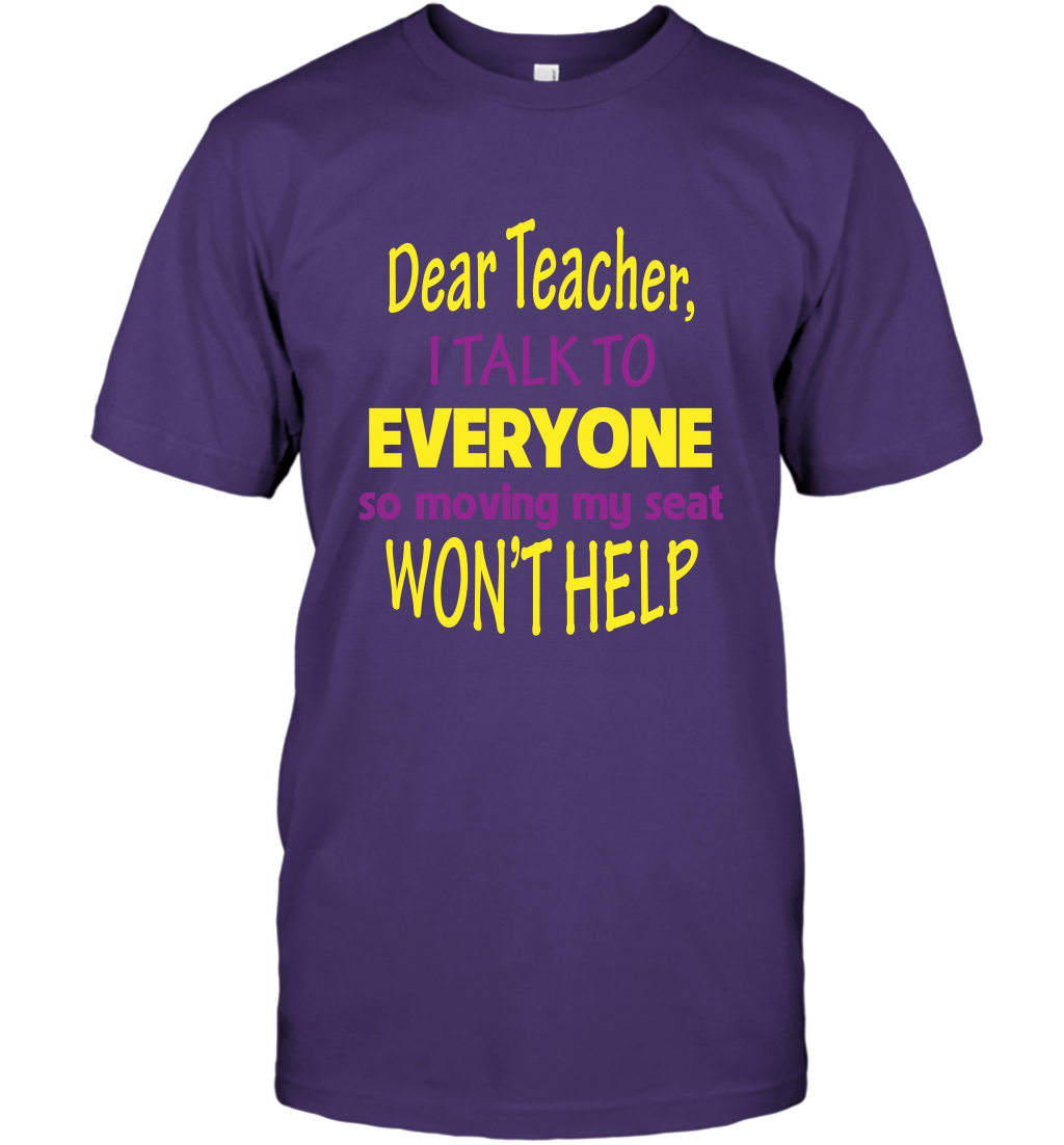 Dear Teacher I Talk To Everyone So Moving My Seat Wont Help Shirt T-Shirt Purple