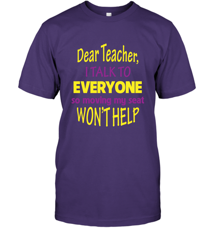 Dear Teacher I Talk To Everyone So Moving My Seat Wont Help Shirt T-Shirt Purple