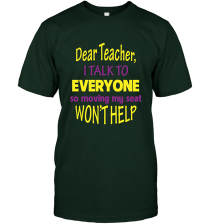 Dear Teacher I Talk To Everyone So Moving My Seat Wont Help Shirt T-Shirt Forest Green