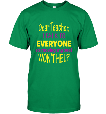 Dear Teacher I Talk To Everyone So Moving My Seat Wont Help Shirt T-Shirt Irish Green