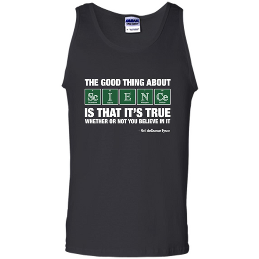 The Good Thing About Science Is That It's True Whether Or Not You Believe In It T-shirt Black