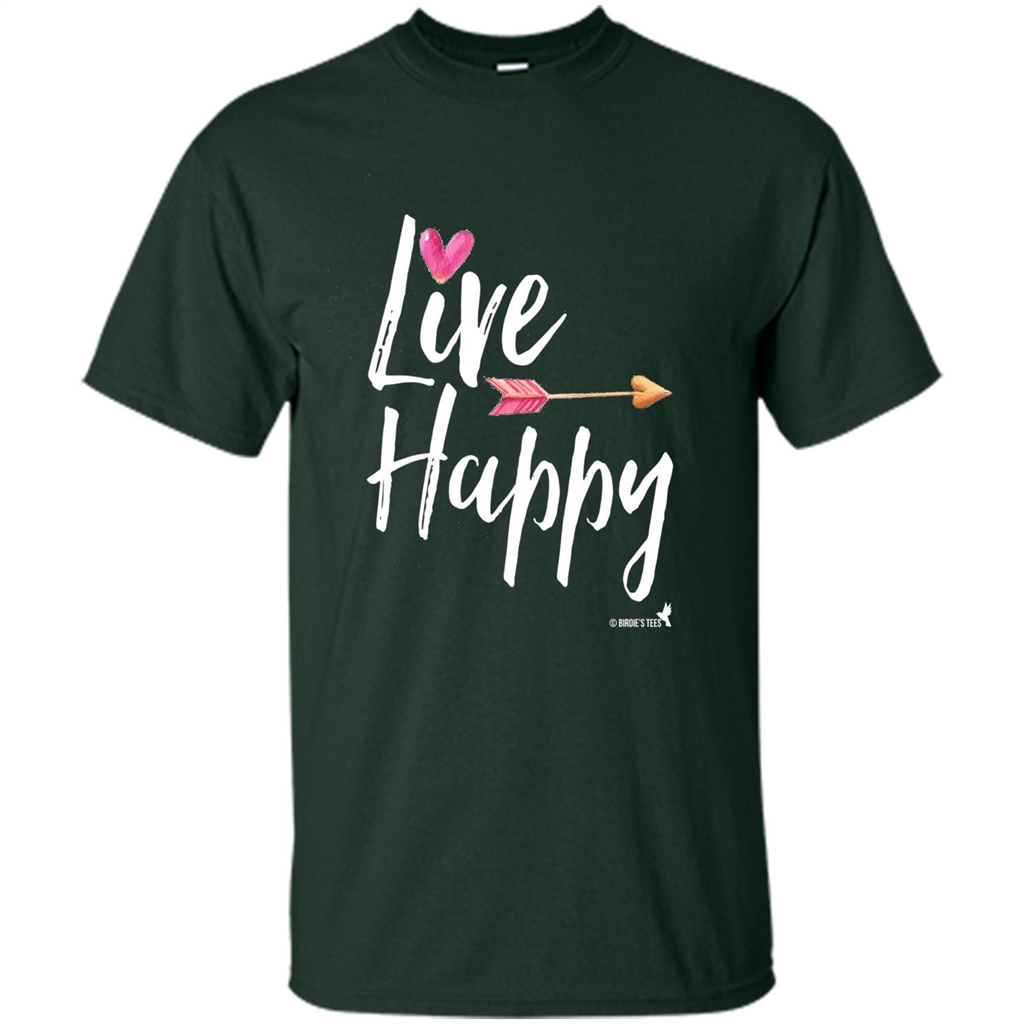 Inspirational Motivational Uplifting T-shirt Live Happy Forest Green