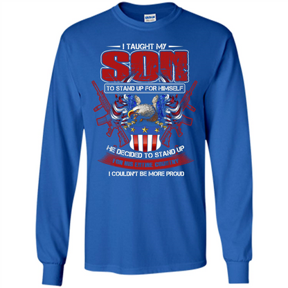 Military T-shirt I Taught My Son To Stand Up For Himself Royal