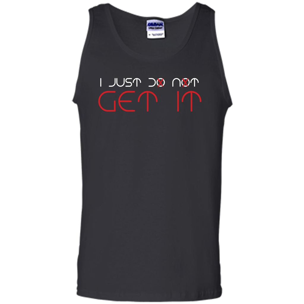 I Just Do Not Get It T-shirt Black