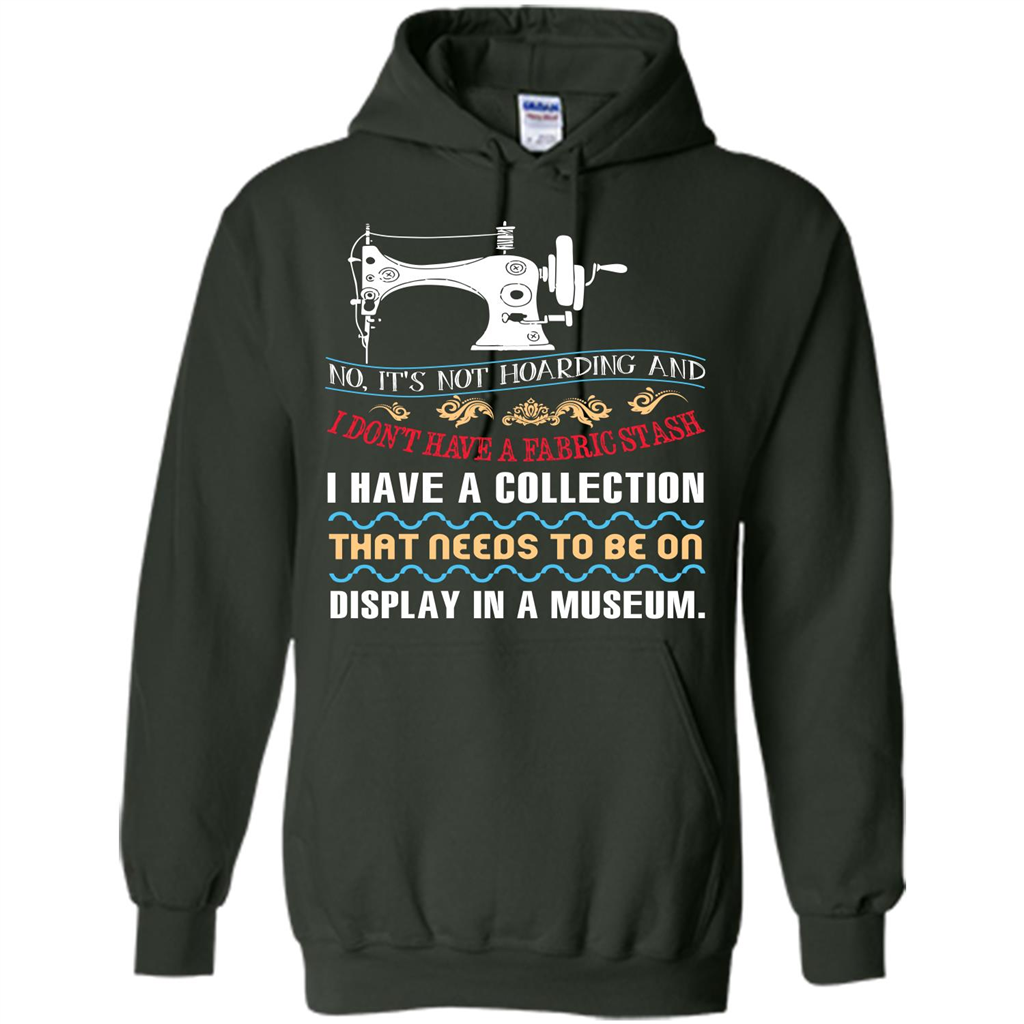 Sewing Machine T-shirt I Don’t Have A Fabric Stash T-shirt Forest Green