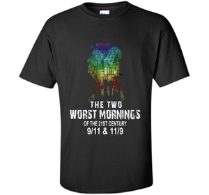 The Two Worst Mornings Of The 21st Century 9/11 And 11/9 T-shirt