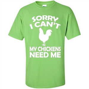 Chicken T-shirt Sorry I Cant My Chickens Need Me