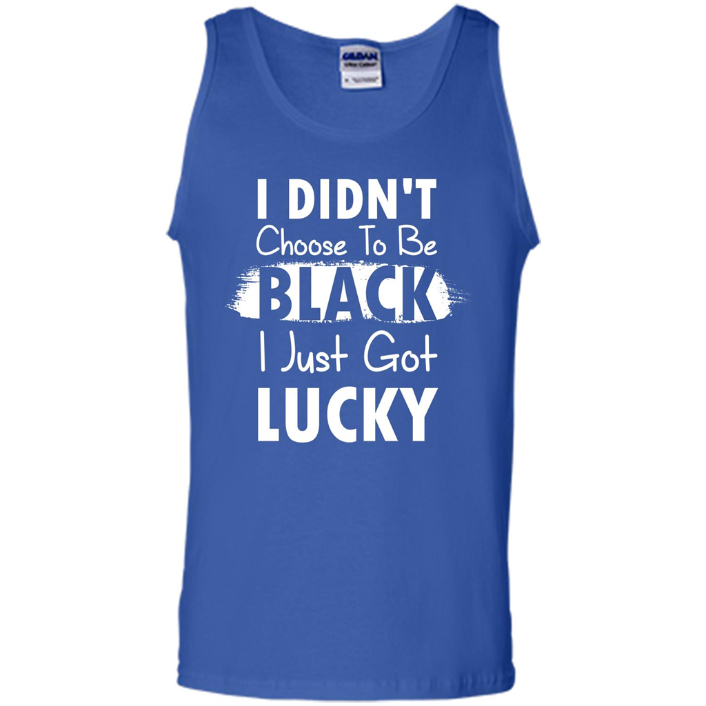 I Didn't Choose To Be Black I Just Got Lucky T-shirt Royal