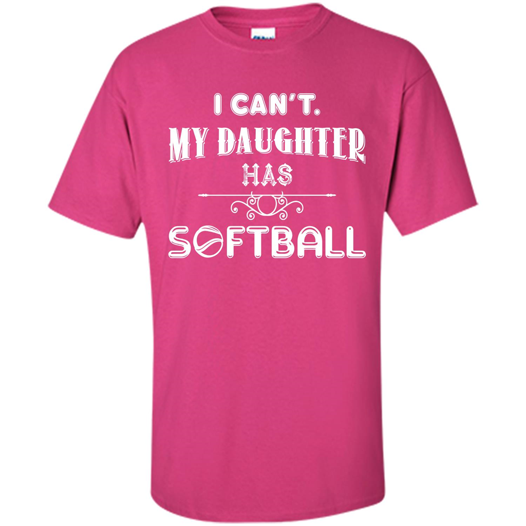 Softball Daughter T-shirt I Can‰۪t. My Daughter Has Softball Heliconia