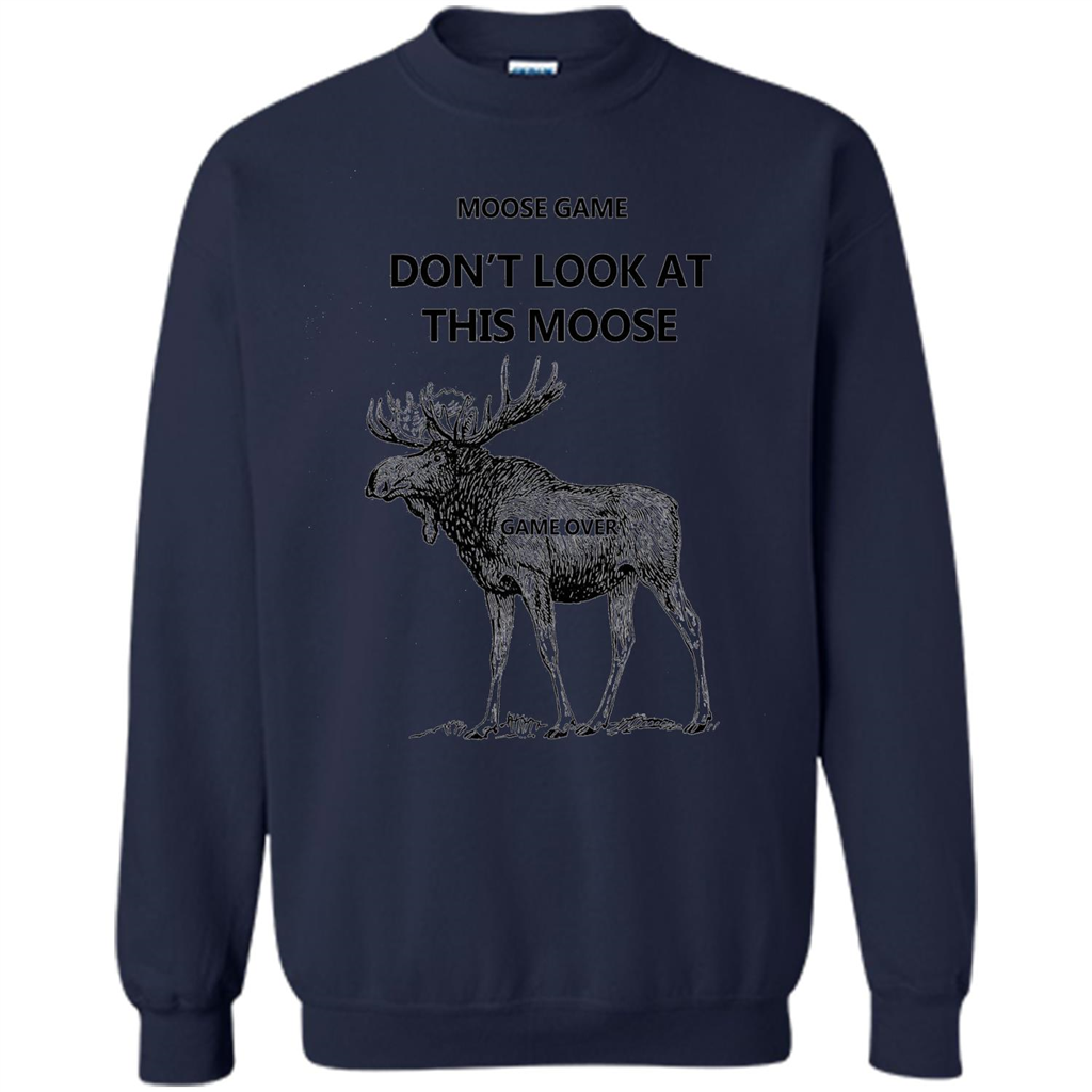 Moose Game Don't Look at This Moose Funny T-shirt Navy