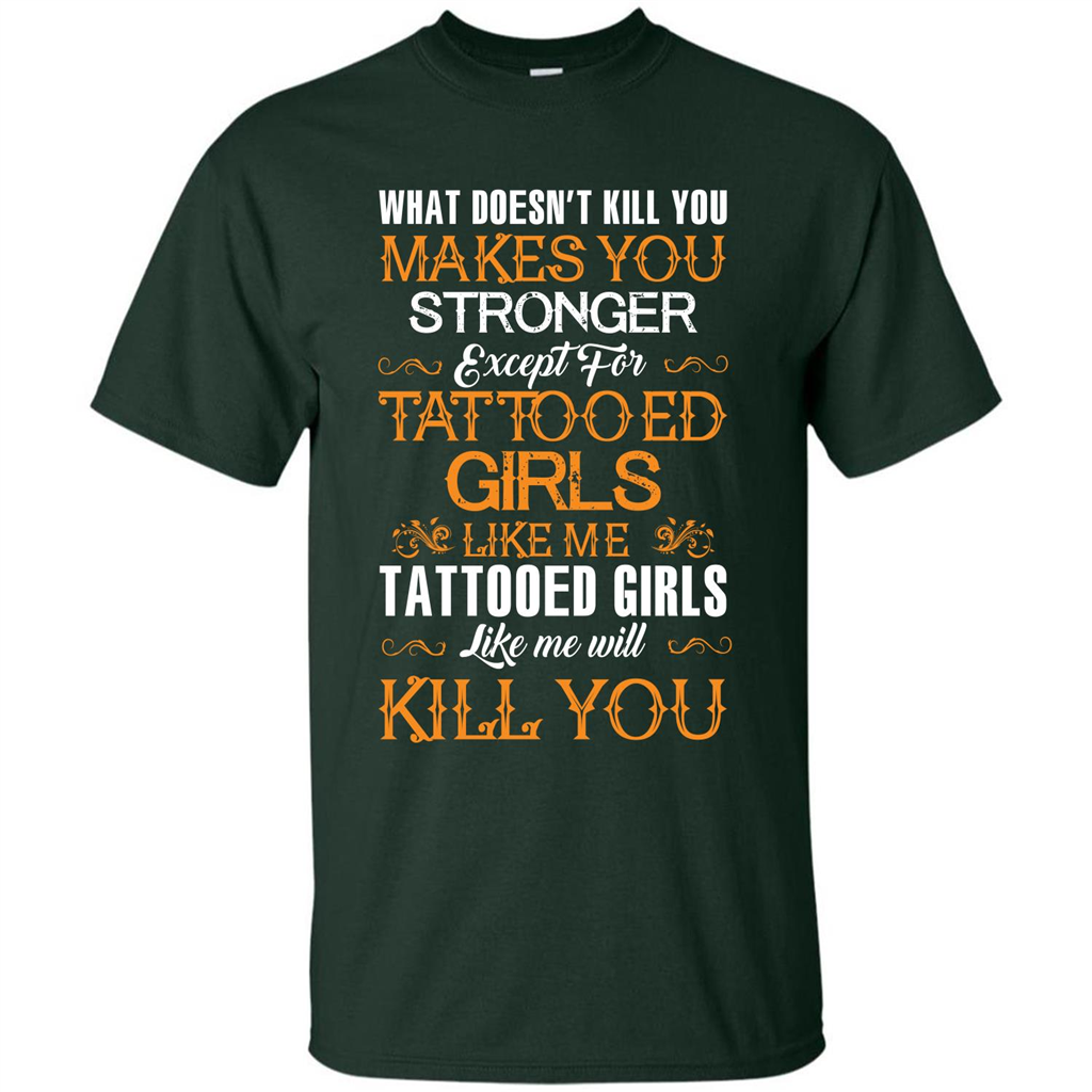 Tatooed Girl T-shirt What Doesn’t Kill You Makes You Stronger T-shirt Forest Green