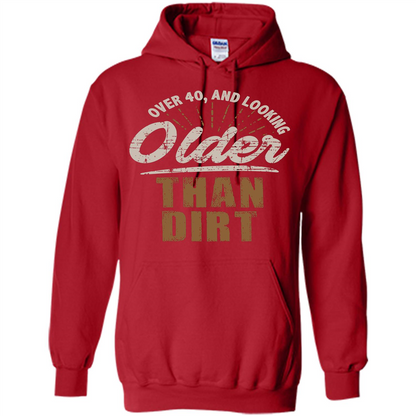 Funny Quotation T-Shirt Over 40 and Looking Older Than Dirt Red