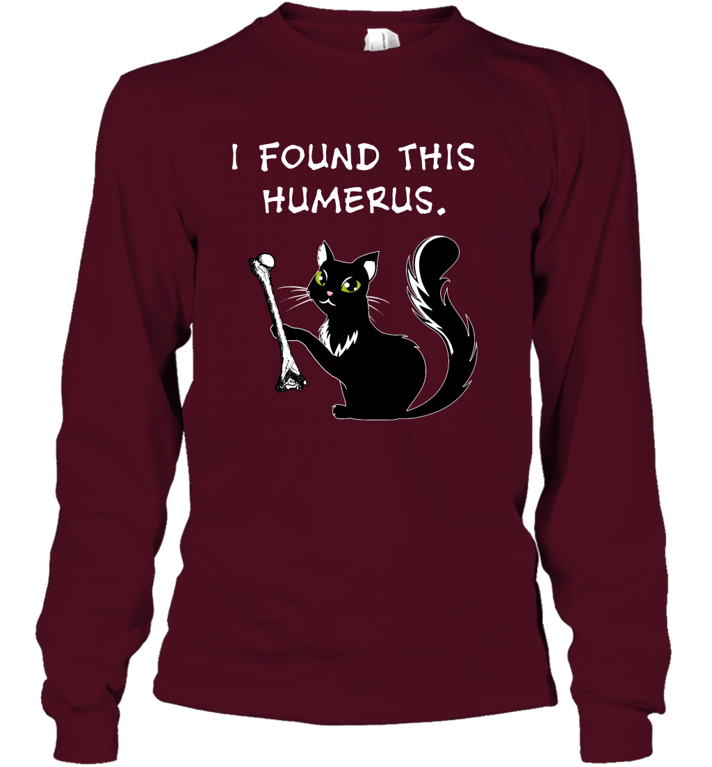 I Found This Humerus Shirt Long Sleeve T-Shirt Long Sleeve T-Shirt Maroon