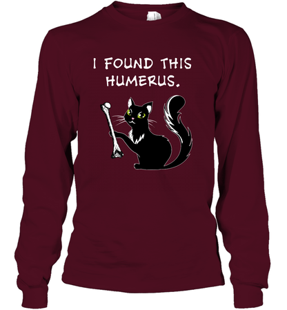 I Found This Humerus Shirt Long Sleeve T-Shirt Long Sleeve T-Shirt Maroon