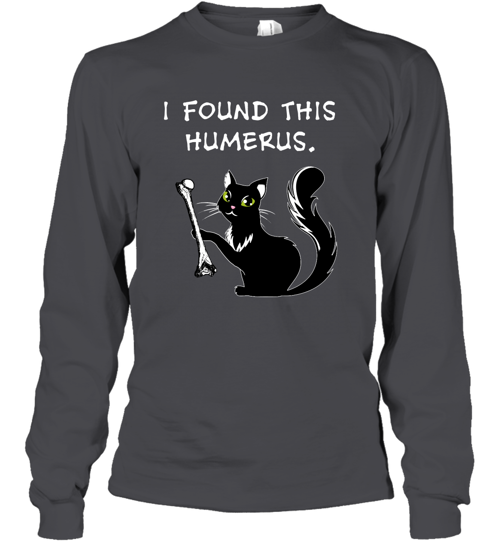 I Found This Humerus Shirt Long Sleeve T-Shirt Long Sleeve T-Shirt Dark Heather
