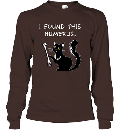 I Found This Humerus Shirt Long Sleeve T-Shirt Long Sleeve T-Shirt Dark Chocolate