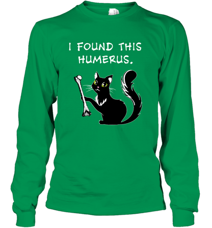 I Found This Humerus Shirt Long Sleeve T-Shirt Long Sleeve T-Shirt Irish Green