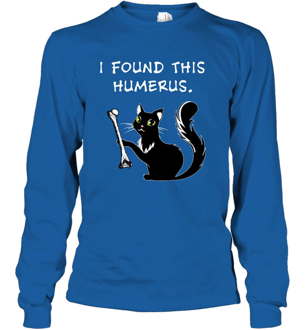 I Found This Humerus Shirt Long Sleeve T-Shirt Long Sleeve T-Shirt Royal