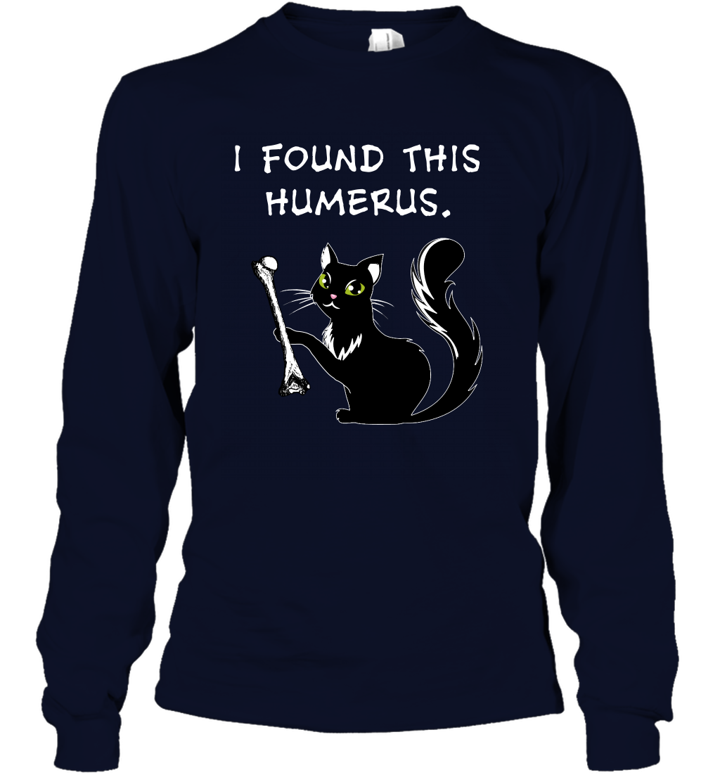 I Found This Humerus Shirt Long Sleeve T-Shirt Long Sleeve T-Shirt Navy