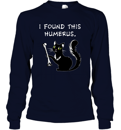 I Found This Humerus Shirt Long Sleeve T-Shirt Long Sleeve T-Shirt Navy