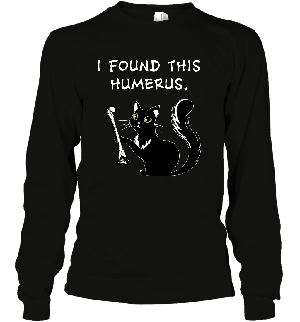 I Found This Humerus Shirt Long Sleeve T-Shirt Long Sleeve T-Shirt Black