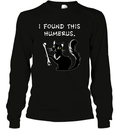 I Found This Humerus Shirt Long Sleeve T-Shirt Long Sleeve T-Shirt Black