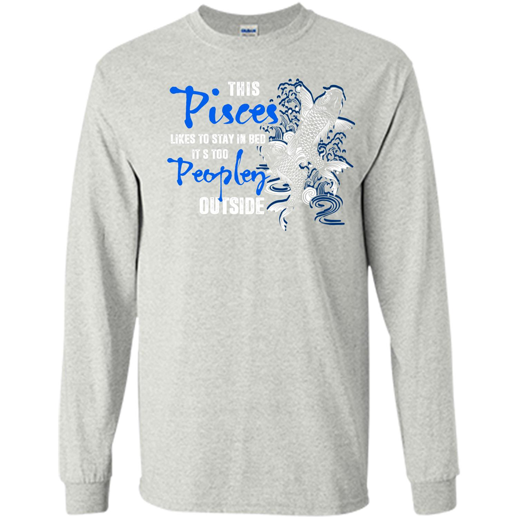 Pisces T-shirt This Pisces Likes To Stay In Bed It's Too Peopley Outside Ash